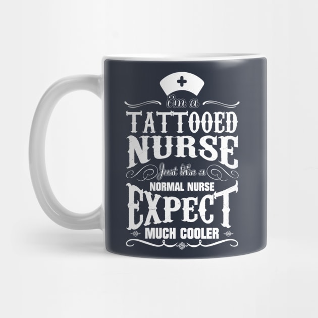 i'm a Tattooed Nurse just like a normal nurse expect much cooler by variantees